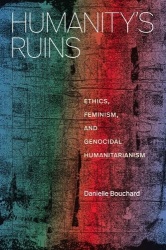 Humanity's Ruins - Ethics, Feminism, and Genocidal Humanitarianism