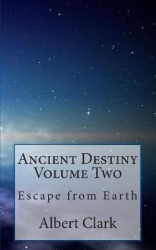 Ancient Destiny Volume Two - Escape from Earth
