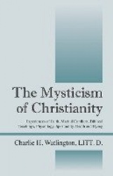 The Mysticism of Christianity - Experiences of Faith, Marital Conflicts, Biblical Teachings, Physiology, Spirituality, Death and