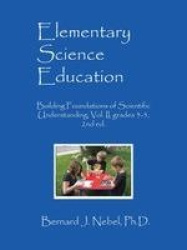 Elementary Science Education - Building Foundations of Scientific Understanding, Vol. II, grades 3-5, 2nd ed.