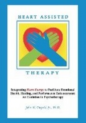 Heart Assisted Therapy - Integrating Heart Energy to Facilitate Emotional Health, Healing, and Performance Enhancement: An Evolu