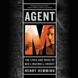 Agent M - The Lives and Spies of MI5's Maxwell Knight