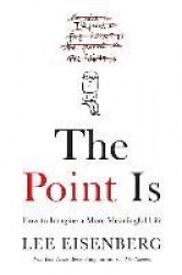 The Point Is: Making Sense of Birth, Death, and Everything in Between
