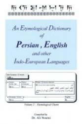 An Etymological Dictionary of Persian, English and Other Indo-European Languages Vol 2 - Volume 2 - Etymological Charts
