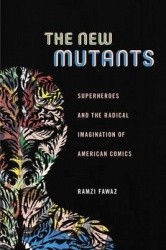 The New Mutants - Superheroes and the Radical Imagination of American Comics