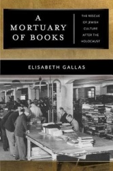 A Mortuary of Books - The Rescue of Jewish Culture After the Holocaust