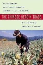 The Chinese Heroin Trade - Cross-Border Drug Trafficking in Southeast Asia and Beyond