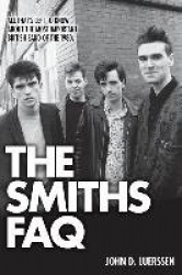 The Smiths FAQ - All That's Left to Know About the Most Important British Band of the 1980s