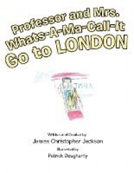 Professor and Mrs. Whats-A-Ma-Call-It Go to London