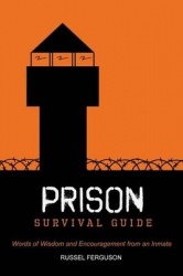 Prison Survival Guide - Words of Wisdom and Encouragement from an Inmate