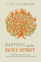 Baptists and the Holy Spirit - The Contested History with Holiness-Pentecostal-Charismatic Movements