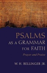 Psalms As a Grammar for Faith - Prayer and Praise