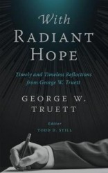 With Radiant Hope - Timely and Timeless Reflections from George W. Truett