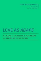 Love As Agape - The Early Christian Concept and Modern Discourse