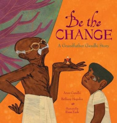 Be the Change - A Grandfather Gandhi Story