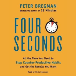 Four Seconds Lib/E - All the Time You Need to Stop Counter-Productive Habits and Get the Results You Want