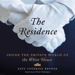 The Residence Lib/E - Inside the Private World of the White House