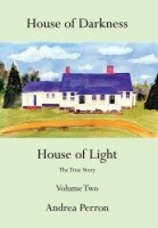 House of Darkness House of Light - The True Story Volume Two