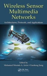 Wireless Sensor Multimedia Networks - Architectures, Protocols, and Applications