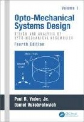 Opto-Mechanical Systems Design, Volume 1 - Design and Analysis of Opto-Mechanical Assemblies