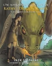 The Amazing Adventures of Kathy - Dragon Slayer - A Modern Age Fairy Tale