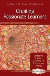 The Clarity Series: Creating Passionate Learners - Engaging Today′s Students for Tomorrow′s World