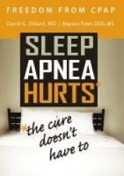 Freedom from CPAP - Sleep Apnea Hurts, the Cure Doesn't Have To