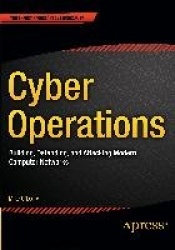 Cyber Operations - Building, Defending, and Attacking Modern Computer Networks