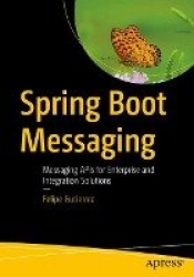 Spring Boot Messaging - Messaging APIs for Enterprise and Integration Solutions