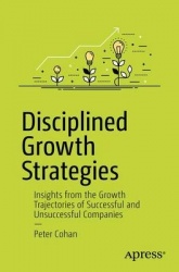 Disciplined Growth Strategies - Insights from the Growth Trajectories of Successful and Unsuccessful Companies
