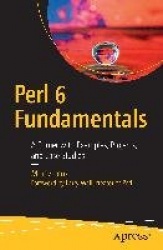 Perl 6 Fundamentals - A Primer with Examples, Projects, and Case Studies