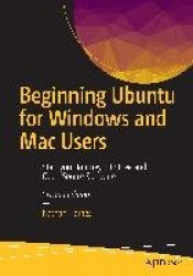 Beginning Ubuntu for Windows and Mac Users - Start your Journey into Free and Open Source Software