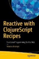Reactive with ClojureScript Recipes : Functional Programming for the Web