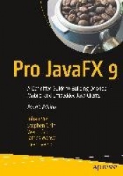 Pro JavaFX 9 : A Definitive Guide to Building Desktop, Mobile, and Embedded Java Clients