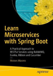 Learn Microservices with Spring Boot: A Practical Approach to Restful Services Using Rabbitmq, Eureka, Ribbon, Zuul and Cucumber