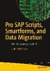Pro SAP Scripts, Smartforms, and Data Migration : ABAP Programming Simplified