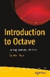Introduction to Octave : For Engineers and Scientists