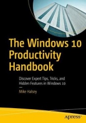 The Windows 10 Productivity Handbook - Discover Expert Tips, Tricks, and Hidden Features in Windows 10
