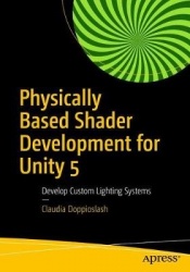 Physically Based Shader Development for Unity 2017 : Develop Custom Lighting Systems