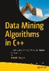 Data Mining Algorithms in C++ - Data Patterns and Algorithms for Modern Applications