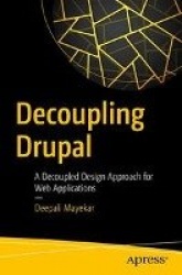 Decoupling Drupal : A Decoupled Design Approach for Web Applications