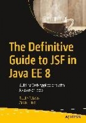 The Definitive Guide to JSF in Java EE 8 - Building Web Applications with JavaServer Faces