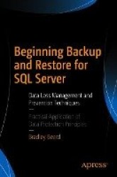Beginning Backup and Restore for SQL Server : Data Loss Management and Prevention Techniques