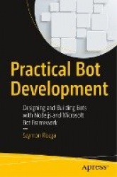 Practical Bot Development : Designing and Building Bots with Node.js and Microsoft Bot Framework