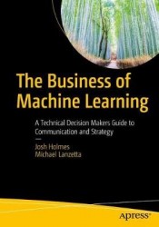 The Business of Machine Learning - A Technical Decision Maker's Guide to Communication and Strategy