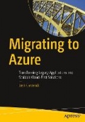 Migrating to Azure - Transforming Legacy Applications into Scalable Cloud-First Solutions