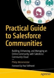 Practical Guide to Salesforce Communities - Building, Enhancing, and Managing an Online Community with Salesforce Community Clou