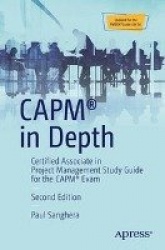 CAPM® in Depth : Certified Associate in Project Management Study Guide for the CAPM® Exam