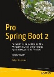 Pro Spring Boot 2 : An Authoritative Guide to Building Microservices, Web and Enterprise Applications, and Best Practices