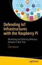 Defending IoT Infrastructures with the Raspberry Pi - Monitoring and Detecting Nefarious Behavior in Real Time